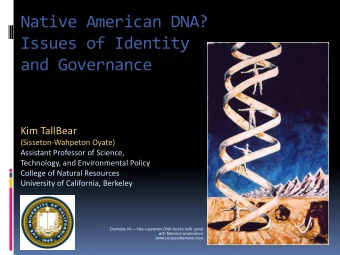 Native American DNA?  Issues of Identity  and Governance  Kim TallBear  (Sisseton-Wahpeton Oyate)
