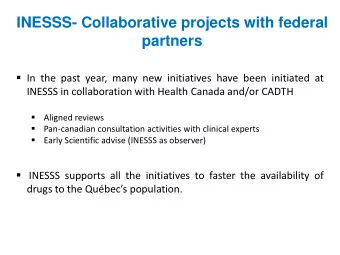 INESSS- Collaborative projects with federal  partners  In the past year, many new initiatives