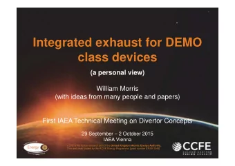 Integrated exhaust for DEMO  class devices  (a personal view)  William Morris  (with ideas from