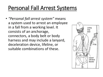 Personal Fall Arrest  st Syst  ystems  Personal fall arrest system means  a system used to