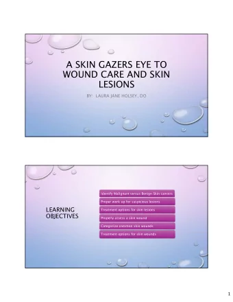 A SKIN GAZERS EYE TO  WOUND CARE AND SKIN  LESIONS  BY:  LAURA JANE HOLSEY, DO  Identify Malignant