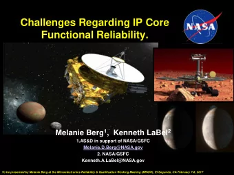 Challenges Regarding IP Core  Functional Reliability. Melanie Berg 1 ,  Kenneth LaBel 2  1.AS&amp;D