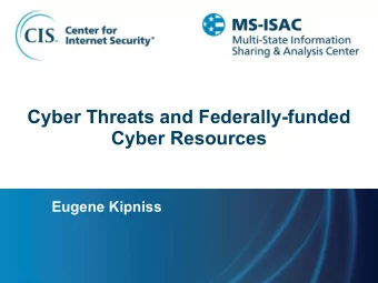 Cyber Threats and Federally-funded  Cyber Resources  Eugene Kipniss  State, Local,  Tribal, or