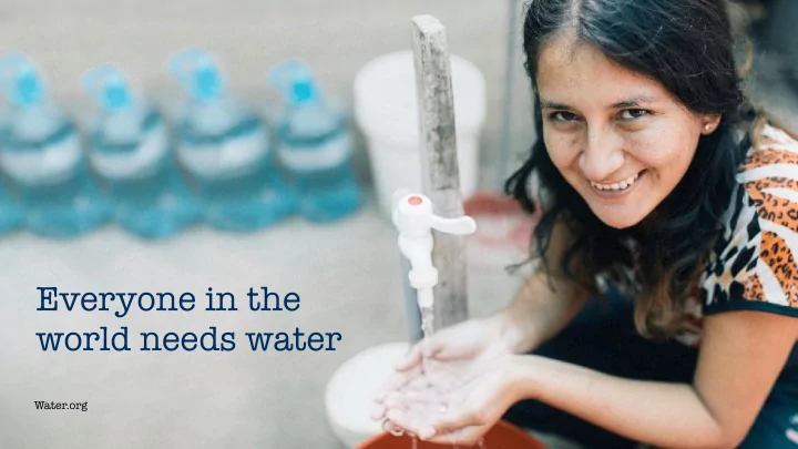 everyone in the world needs water