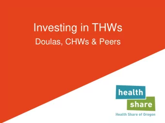 Investing in THWs  Doulas, CHWs &amp; Peers  Agenda  About Health Share  Early investments  Doulas