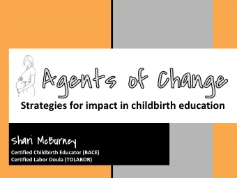 Shari McBurney  Certified Childbirth Educator (BACE)  Certified Labor Doula (TOLABOR)  A proactive