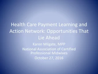 Lie Ahead  Karen Milgate, MPP  National Association of Certified  Professional Midwives  October