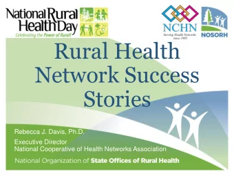 Rural Health  Network Success  Stories  Rebecca J. Davis, Ph.D.  Executive Director  National