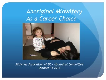 Aboriginal Midwifery As a Career Choice  Midwives Association of BC - Aboriginal Committee October