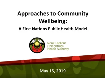 Approaches to Community  Wellbeing:  A First Nations Public Health Model  May 15, 2019