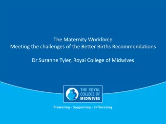 The Maternity Workforce  Meeting the challenges of the Better Births Recommendations  Dr Suzanne
