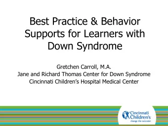 Best Practice &amp; Behavior  Supports for Learners with  Down Syndrome  Gretchen Carroll, M.A.