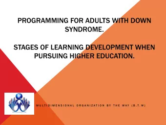 PROGRAMMING FOR ADULTS WITH DOWN  SYNDROME.  STAGES OF LEARNING DEVELOPMENT WHEN  PURSUING HIGHER