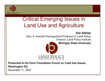 Critical Emerging Issues in  Land Use and Agriculture  Soji Adelaja  John A. Hannah Distinguished