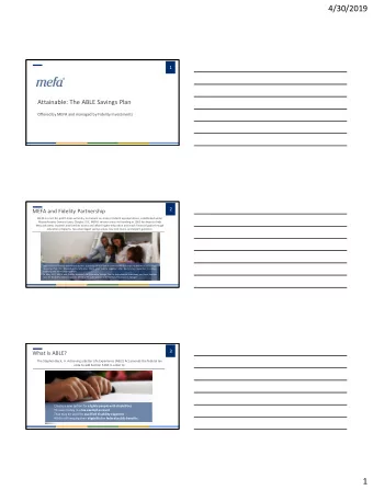 4/30/2019  1  Attainable: The ABLE Savings Plan  Offered by MEFA and managed by Fidelity