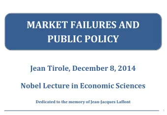 MARKET FAILURES AND  PUBLIC POLICY  Jean Tirole, December 8, 2014  Nobel Lecture in Economic