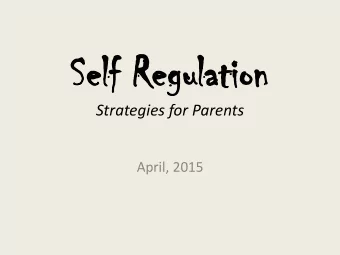 Sel  Self  f Reg  Regula  ulation tion Strategies for Parents  April, 2015 A case of the. Ya