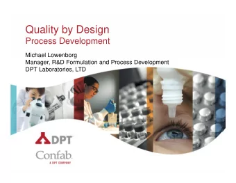 Quality by Design  Process Development  Michael Lowenborg  Manager, R&amp;D Formulation and Process