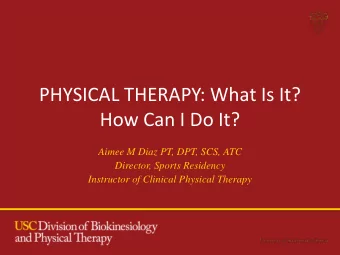 PHYSICAL THERAPY: What Is It?  How Can I Do It?  Aimee M Diaz PT, DPT, SCS, ATC  Director, Sports