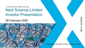 Next Science Limited  Investor Presentation  28 February 2020  Approved by the Board of Next