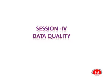 After this session you should  be able to:  1. Describe what is data quality and why  it is