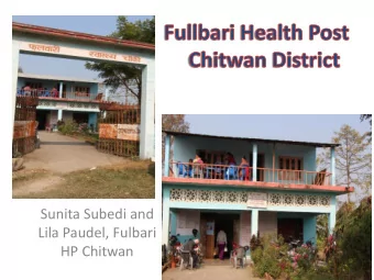 Sunita Subedi and  Lila Paudel, Fulbari  HP Chitwan  Introduction  Fullbari VDC located in