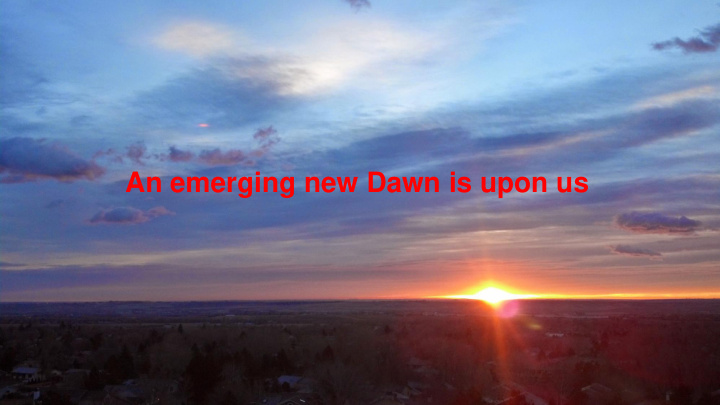 an emerging new dawn is upon us after 80 years of
