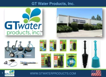 GT Water Products, Inc.  1  WWW.GTWATERPRODUCTS.COM  .  GT Water Products Inc.  GT Water Products