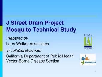 J Street Drain Project  Mosquito Technical Study  Prepared by  Larry Walker Associates  In