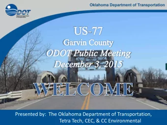 Presented by: The Oklahoma Department of Transportation,  Tetra Tech, CEC, &amp; CC Environmental