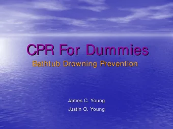 CPR For Dummies  CPR For Dummies  Bathtub Drowning Prevention  Bathtub Drowning Prevention  James