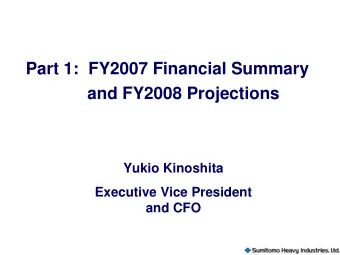 Part 1:  FY2007 Financial Summary  and FY2008 Projections  Yukio Kinoshita  Executive Vice