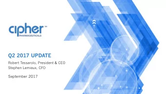 Q2 2017 UPDATE  Robert Tessarolo, President &amp; CEO  Stephen Lemieux, CFO  September 2017