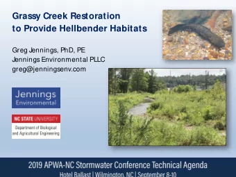 Grassy Creek Restoration  to Provide Hellbender Habitats  Greg Jennings, PhD, PE  Jennings