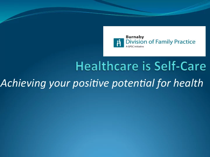 achieving your posi0ve poten0al for health our vision for