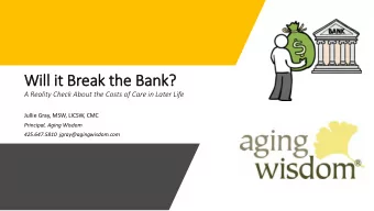 Wil  ill it  it Break the Bank?  A Reality Check About the Costs of Care in Later Life  Jullie
