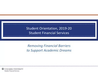 Student Orientation, 2019-20  Student Financial Services  Removing Financial Barriers  to Support