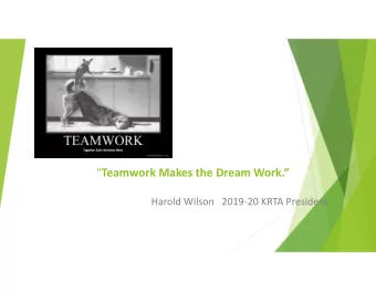 Teamwork Makes the Dream Work.  Harold Wilson   2019-20 KRTA President  Synergy occurs