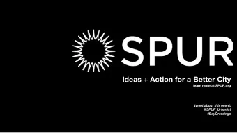 Ideas + Action for a Better City  learn more at SPUR.org  tweet about this event:  @SPUR_Urbanist
