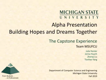 Alpha Presentation  Building Hopes and Dreams Together  The Capstone Experience  Team MSUFCU  Julia
