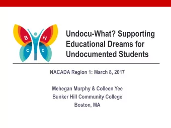 Undocumented Students  NACADA Region 1: March 8, 2017  Mehegan Murphy &amp; Colleen Yee  Bunker