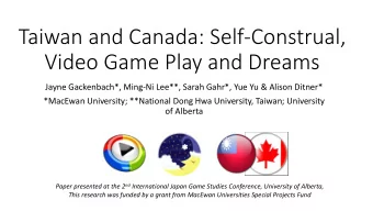 Taiwan and Canada: Self-Construal,  Video Game Play and Dreams  Jayne Gackenbach*, Ming-Ni Lee**,
