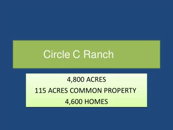 Circle C Ranch  4,800 ACRES  115 ACRES COMMON PROPERTY  4,600 HOMES  A Little Background  Circle