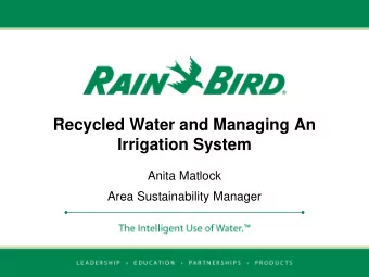 Recycled Water and Managing An  Irrigation System  Anita Matlock  Area Sustainability Manager  Non