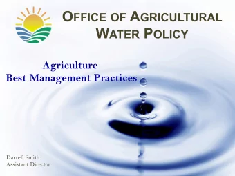 O FFICE OF A GRICULTURAL W ATER P OLICY  Agriculture  Best Management Practices  Darrell Smith