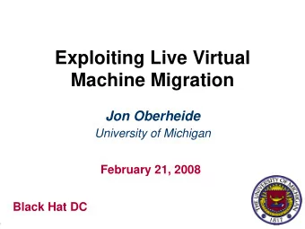 Exploiting Live Virtual  Machine Migration  Jon Oberheide  University of Michigan  February 21,