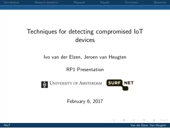 Techniques for detecting compromised IoT  devices  Ivo van der Elzen, Jeroen van Heugten  RP1