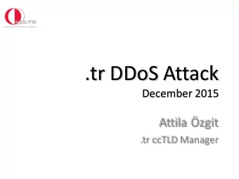 .tr DDoS Attack  December 2015  Attila zgit  .tr ccTLD Manager  Dec, 2015 .tr DDoS Attack  A