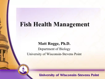 Fish Health Management  Matt Rogge, Ph.D.  Department of Biology  University of Wisconsin-Stevens