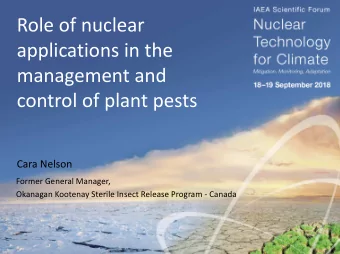 Role of nuclear  applications in the  management and  control of plant pests  Cara Nelson  Former